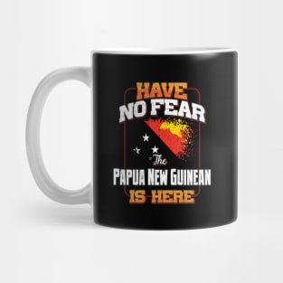 Papua New Guinean Flag  Have No Fear The Papua New Guinean Is Here - Gift for Papua New Guinean From Papua New Guinea Mug